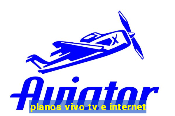 planos vivo tv e internet